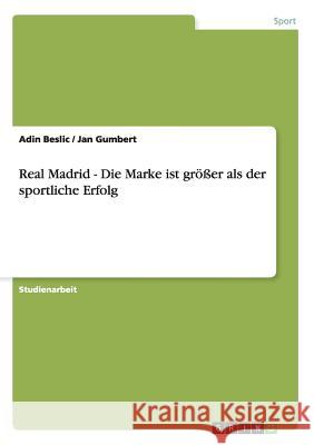 Real Madrid - Die Marke ist größer als der sportliche Erfolg Beslic, Adin 9783656226789 Grin Verlag