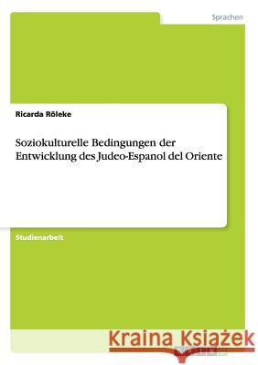 Soziokulturelle Bedingungen der Entwicklung des Judeo-Espanol del Oriente Ricarda Roleke 9783656226802 Grin Verlag