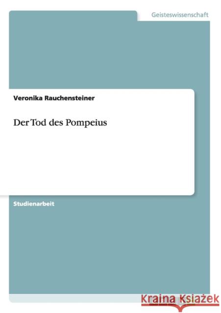 Der Tod des Pompeius Veronika Rauchensteiner 9783656228660 Grin Verlag