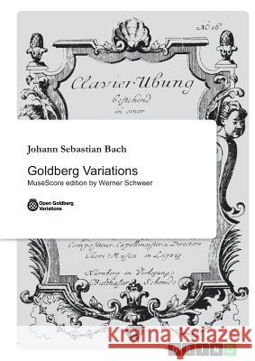 Goldberg Variations: MuseScore edition by Werner Schweer Bach, Johann Sebastian 9783656230809 Grin Verlag