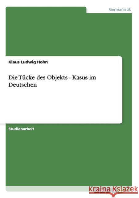 Die Tucke des Objekts - Kasus im Deutschen Klaus Ludwig Hohn 9783656230878