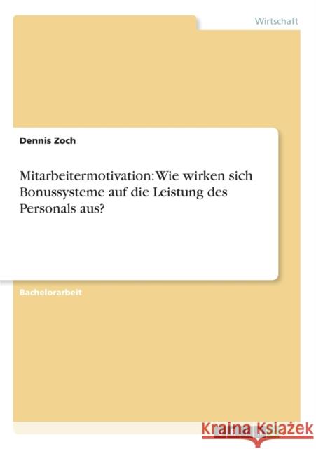 Mitarbeitermotivation: Wie wirken sich Bonussysteme auf die Leistung des Personals aus? Zoch, Dennis 9783656234388 Grin Verlag