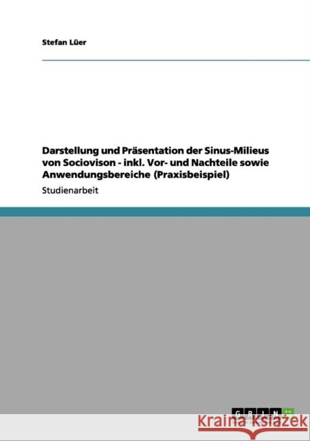 Die Sinus-Milieus von Sociovison. Geschichte, Zweck, Vor- und Nachteile sowie Anwendungsbereiche Stefan L 9783656234449 Grin Verlag