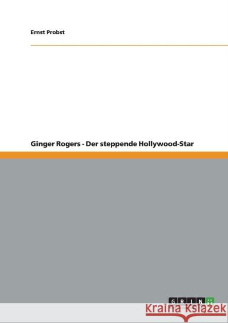 Ginger Rogers - Der steppende Hollywood-Star Ernst Probst 9783656234463 Grin Verlag
