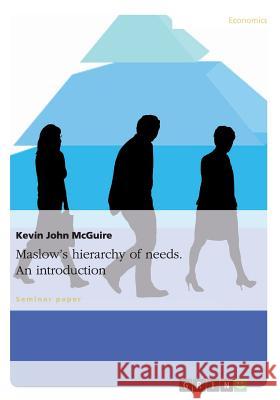Maslow's hierarchy of needs. An introduction Kevin John McGuire   9783656234951