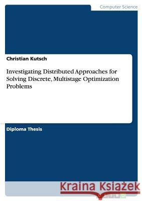 Investigating Distributed Approaches for Solving Discrete, Multistage Optimization Problems Kutsch, Christian 9783656244813