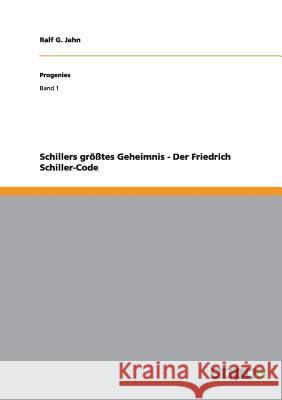 Schillers größtes Geheimnis - Der Friedrich Schiller-Code Jahn, Ralf G. 9783656244868