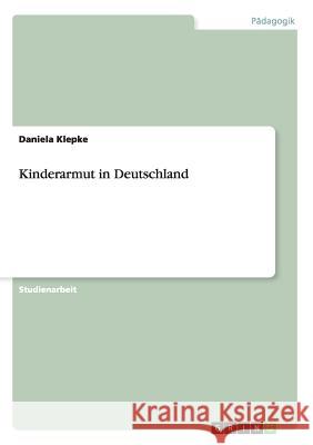 Kinderarmut in Deutschland Daniela Klepke 9783656245117 Grin Verlag