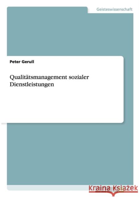 Qualitätsmanagement sozialer Dienstleistungen Gerull, Peter 9783656245568 Grin Verlag