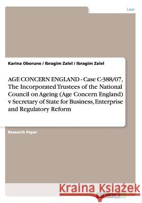 AGE CONCERN ENGLAND - Case C-388/07, The Incorporated Trustees of the National Council on Ageing (Age Concern England) v Secretary of State for Busine Oborune, Karina 9783656246046 Grin Verlag