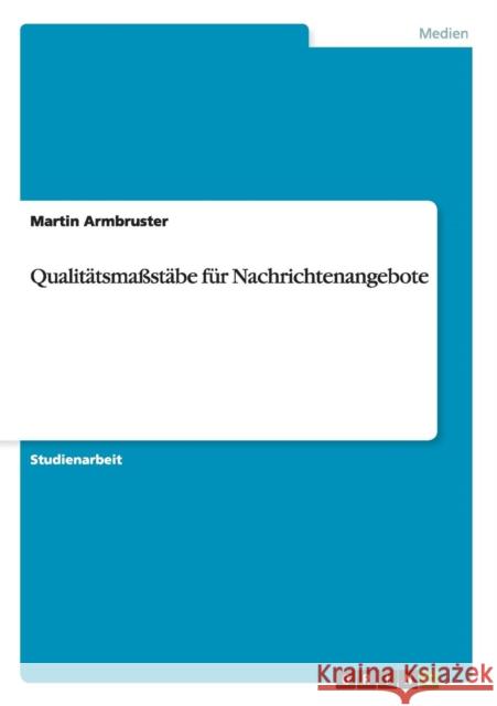 Qualitätsmaßstäbe für Nachrichtenangebote Armbruster, Martin 9783656246305 Grin Verlag