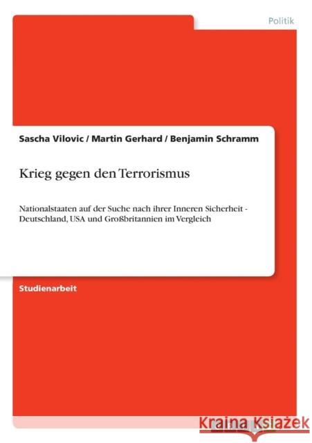 Krieg gegen den Terrorismus: Nationalstaaten auf der Suche nach ihrer Inneren Sicherheit - Deutschland, USA und Großbritannien im Vergleich Schramm, Benjamin 9783656246985