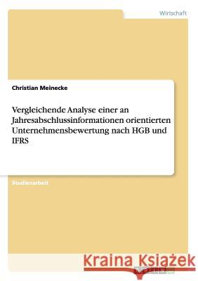 Vergleichende Analyse einer an Jahresabschlussinformationen orientierten Unternehmensbewertung nach HGB und IFRS Christian Meinecke 9783656250210 Grin Verlag