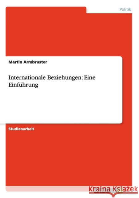 Internationale Beziehungen: Eine Einführung Armbruster, Martin 9783656250449 Grin Verlag