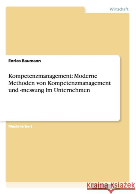 Kompetenzmanagement: Moderne Methoden von Kompetenzmanagement und -messung im Unternehmen Baumann, Enrico 9783656251224 Grin Verlag