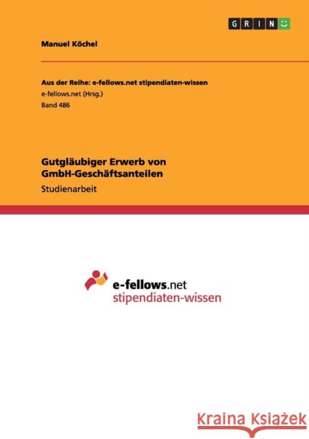 Gutgläubiger Erwerb von GmbH-Geschäftsanteilen Köchel, Manuel 9783656252320 Grin Verlag