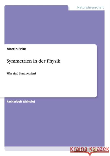 Symmetrien in der Physik: Was sind Symmetrien? Fritz, Martin 9783656252801