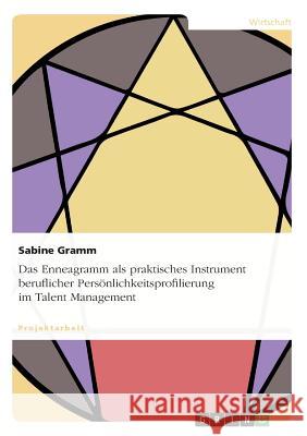 Das Enneagramm als praktisches Instrument beruflicher Persönlichkeitsprofilierung im Talent Management Sabine Gramm 9783656256038