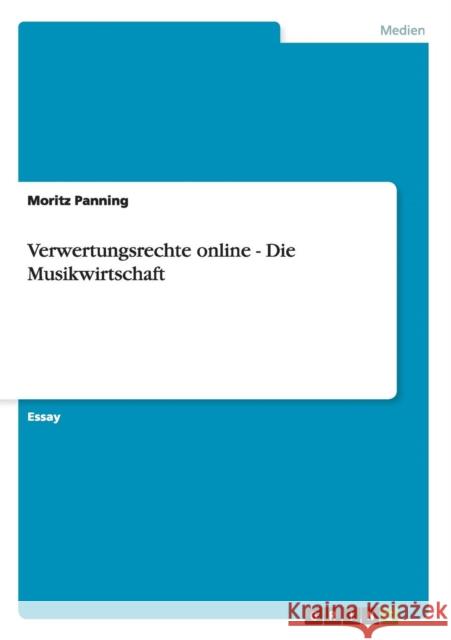 Verwertungsrechte online - Die Musikwirtschaft Moritz Panning 9783656258995