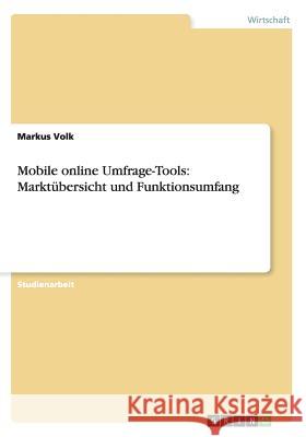 Mobile online Umfrage-Tools: Marktübersicht und Funktionsumfang Volk, Markus 9783656261766 Grin Verlag