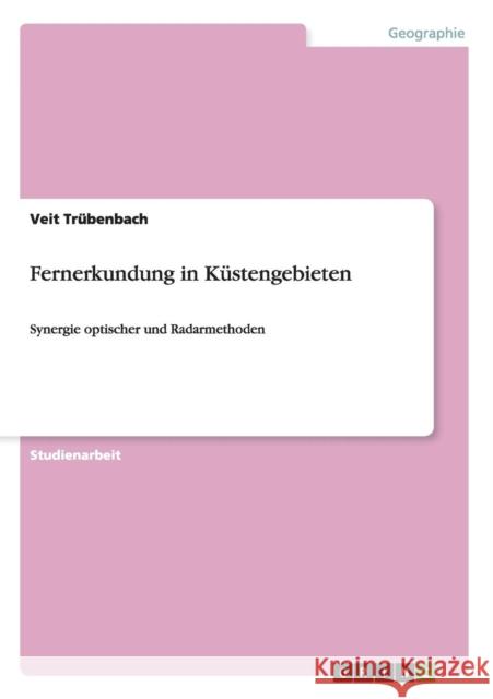 Fernerkundung in Küstengebieten: Synergie optischer und Radarmethoden Trübenbach, Veit 9783656264415