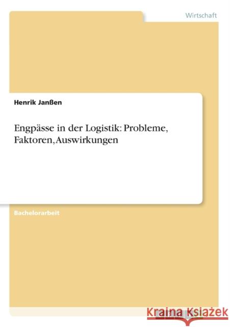 Engpässe in der Logistik: Probleme, Faktoren, Auswirkungen Janßen, Henrik 9783656269236 Grin Verlag