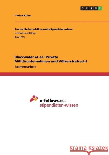 Blackwater et al.: Private Militärunternehmen und Völkerstrafrecht Kube, Vivian 9783656271321 Grin Verlag