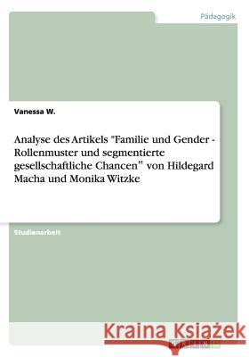 Analyse des Artikels Familie und Gender - Rollenmuster und segmentierte gesellschaftliche Chancen‟ von Hildegard Macha und Monika Witzke W, Vanessa 9783656274452 Grin Verlag