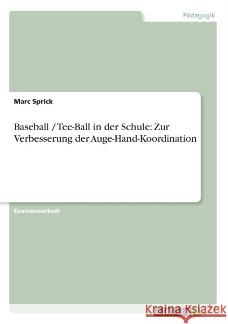 Baseball / Tee-Ball in der Schule: Zur Verbesserung der Auge-Hand-Koordination Sprick, Marc 9783656276166 Grin Verlag