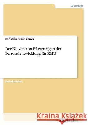 Der Nutzen von E-Learning in der Personalentwicklung für KMU Braunsteiner, Christian 9783656276814 Grin Verlag