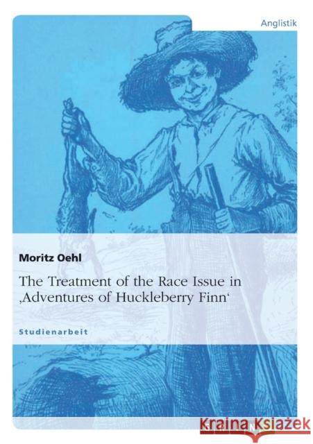 The Treatment of the Race Issue in 'Adventures of Huckleberry Finn' Moritz Oehl   9783656277248