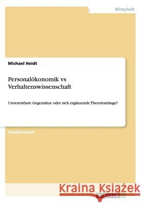 Personalökonomik vs Verhaltenswissenschaft: Unvereinbare Gegensätze oder sich ergänzende Theoriestränge? Heidt, Michael 9783656277255 Grin Verlag