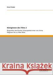 Königinnen des Films 2: Biografien berühmter Schauspielerinnen von Anna Magnani bis zu Mae West Ernst Probst 9783656280767 Grin Publishing