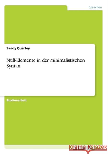 Null-Elemente in der minimalistischen Syntax Sandy Quartey 9783656283140 Grin Verlag