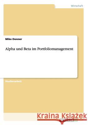 Alpha und Beta im Portfoliomanagement Mike Donner 9783656283256