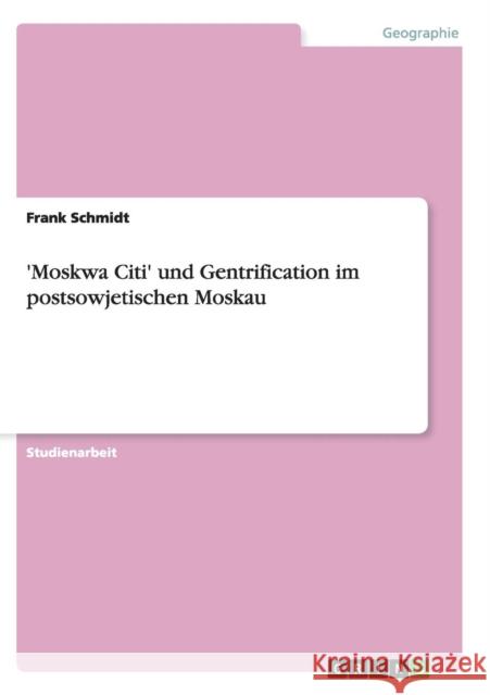 'Moskwa Citi' und Gentrification im postsowjetischen Moskau Frank Schmidt 9783656283416 Grin Verlag