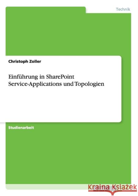Einführung in SharePoint Service-Applications und Topologien Zoller, Christoph 9783656285915 Grin Verlag