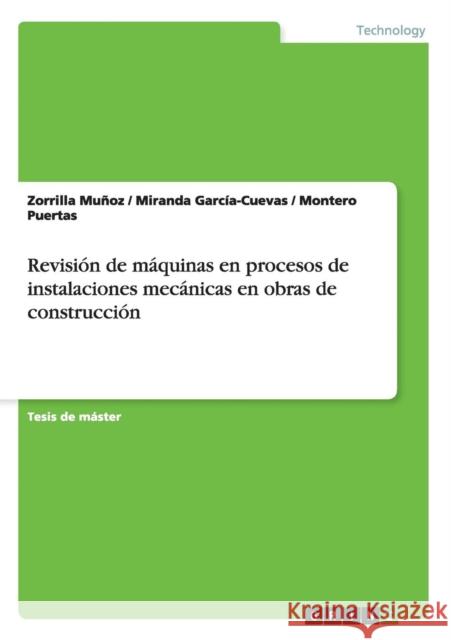 Revisión de máquinas en procesos de instalaciones mecánicas en obras de construcción Zorrilla Muñoz 9783656290353 Grin Verlag