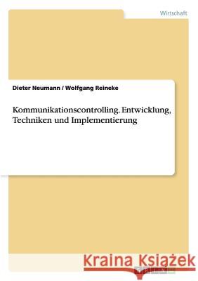 Kommunikationscontrolling. Entwicklung, Techniken und Implementierung Dieter Neumann Wolfgang Reineke 9783656290391 Grin Verlag