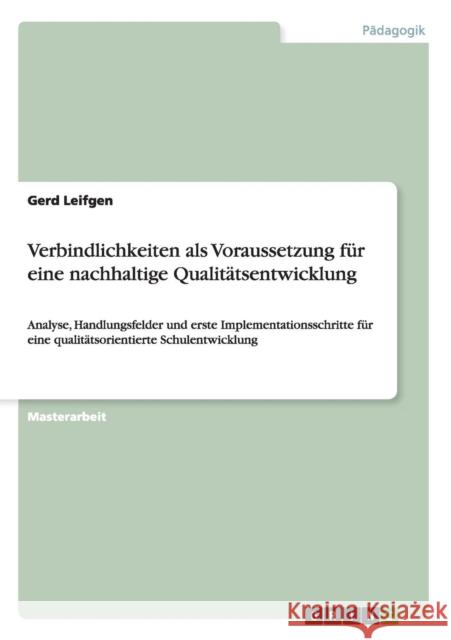 Verbindlichkeiten als Voraussetzung für eine nachhaltige Qualitätsentwicklung: Analyse, Handlungsfelder und erste Implementationsschritte für eine qua Leifgen, Gerd 9783656294733 Grin Verlag