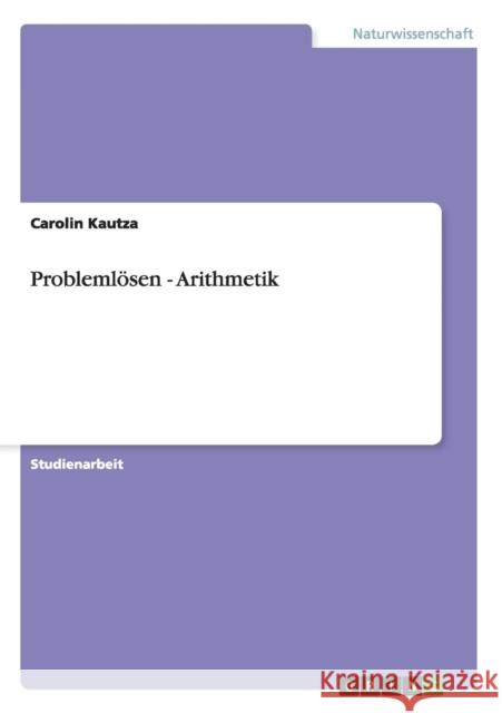 Problemlösen - Arithmetik Kautza, Carolin 9783656300410 Grin Verlag