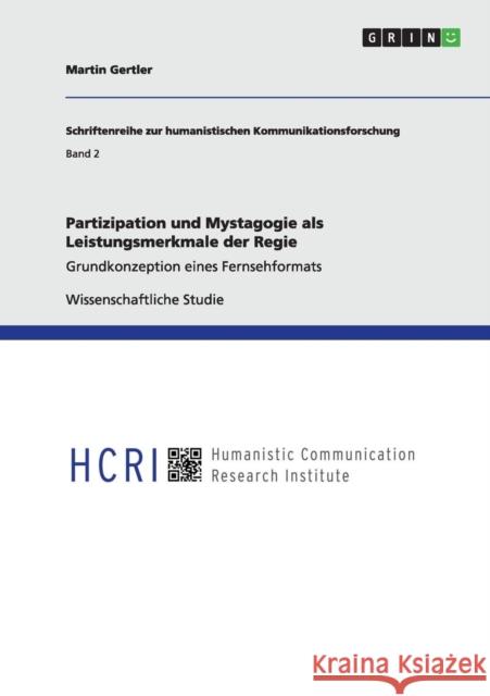 Partizipation und Mystagogie als Leistungsmerkmale der Regie: Grundkonzeption eines Fernsehformats Gertler, Martin 9783656300847 Grin Verlag