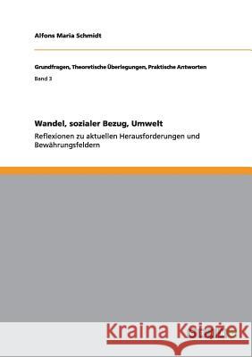 Wandel, sozialer Bezug, Umwelt: Reflexionen zu aktuellen Herausforderungen und Bewährungsfeldern Schmidt, Alfons Maria 9783656302421