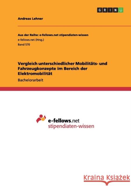 Vergleich unterschiedlicher Mobilitäts- und Fahrzeugkonzepte im Bereich der Elektromobilität Lehner, Andreas 9783656310686 Grin Verlag