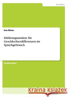 Erklärungsansätze für Geschlechterdifferenzen im Sprachgebrauch Weiss, Ena 9783656311140 Grin Verlag