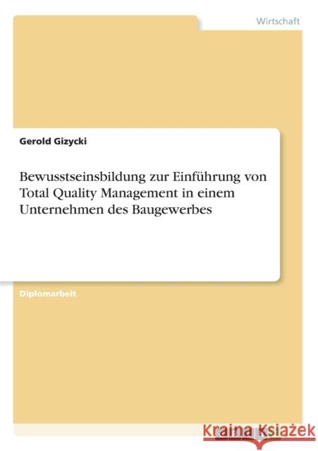 Bewusstseinsbildung zur Einführung von Total Quality Management in einem Unternehmen des Baugewerbes Gizycki, Gerold 9783656318347 Grin Verlag