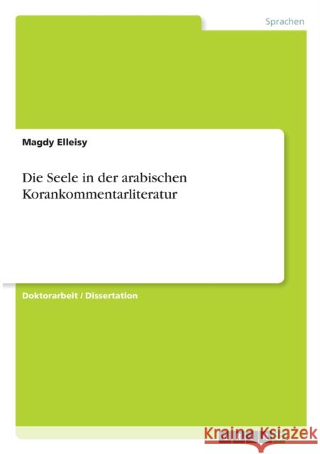 Die Seele in der arabischen Korankommentarliteratur Magdy Elleisy 9783656324379