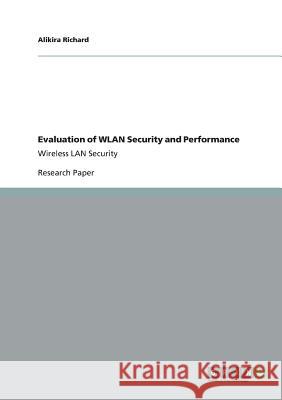 Evaluation of WLAN Security and Performance: Wireless LAN Security Richard, Alikira 9783656331308