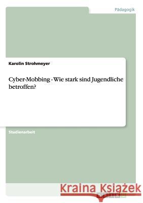 Cyber-Mobbing - Wie stark sind Jugendliche betroffen? Karolin Strohmeyer 9783656334798 Grin Verlag