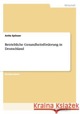 Betriebliche Gesundheitsförderung in Deutschland Anita Splisser 9783656337966 Grin Verlag